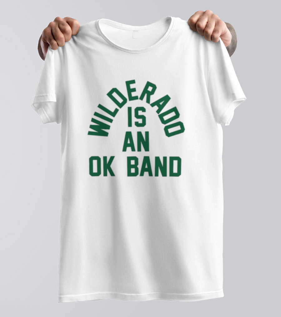 Wilderado Is An Ok Band T-Shirt