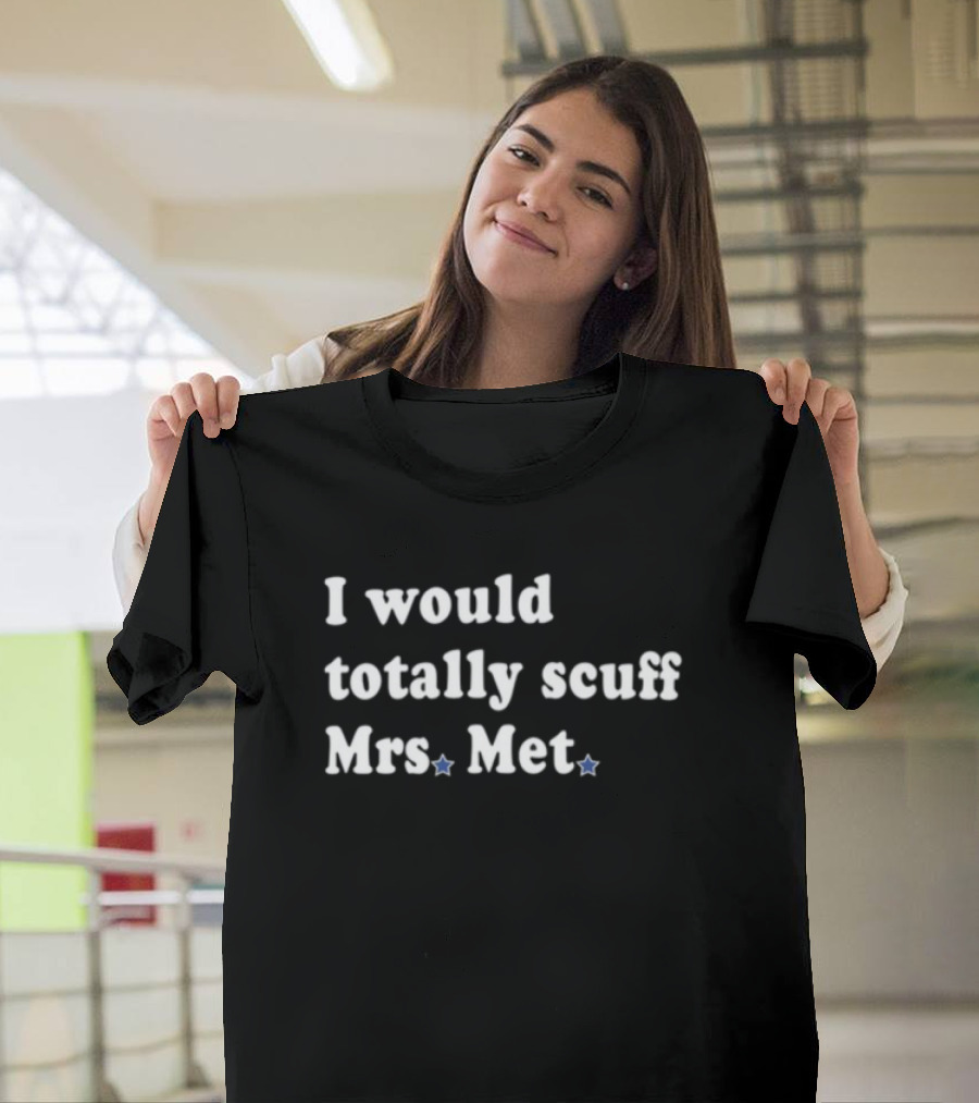 Phillygoat I Would Totally Scuff Mrs. Met Baseball Rivalry Humor T-Shirt