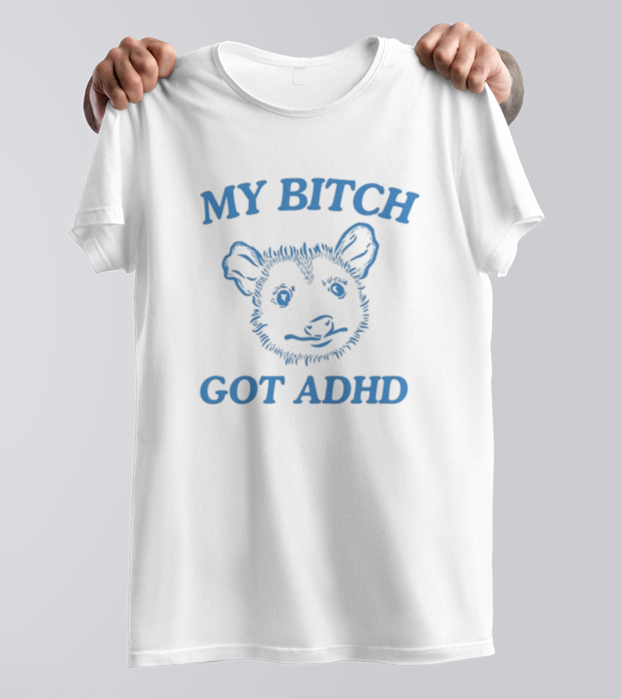Dishonorablementions My Bitch Got ADHD Possum T-Shirt