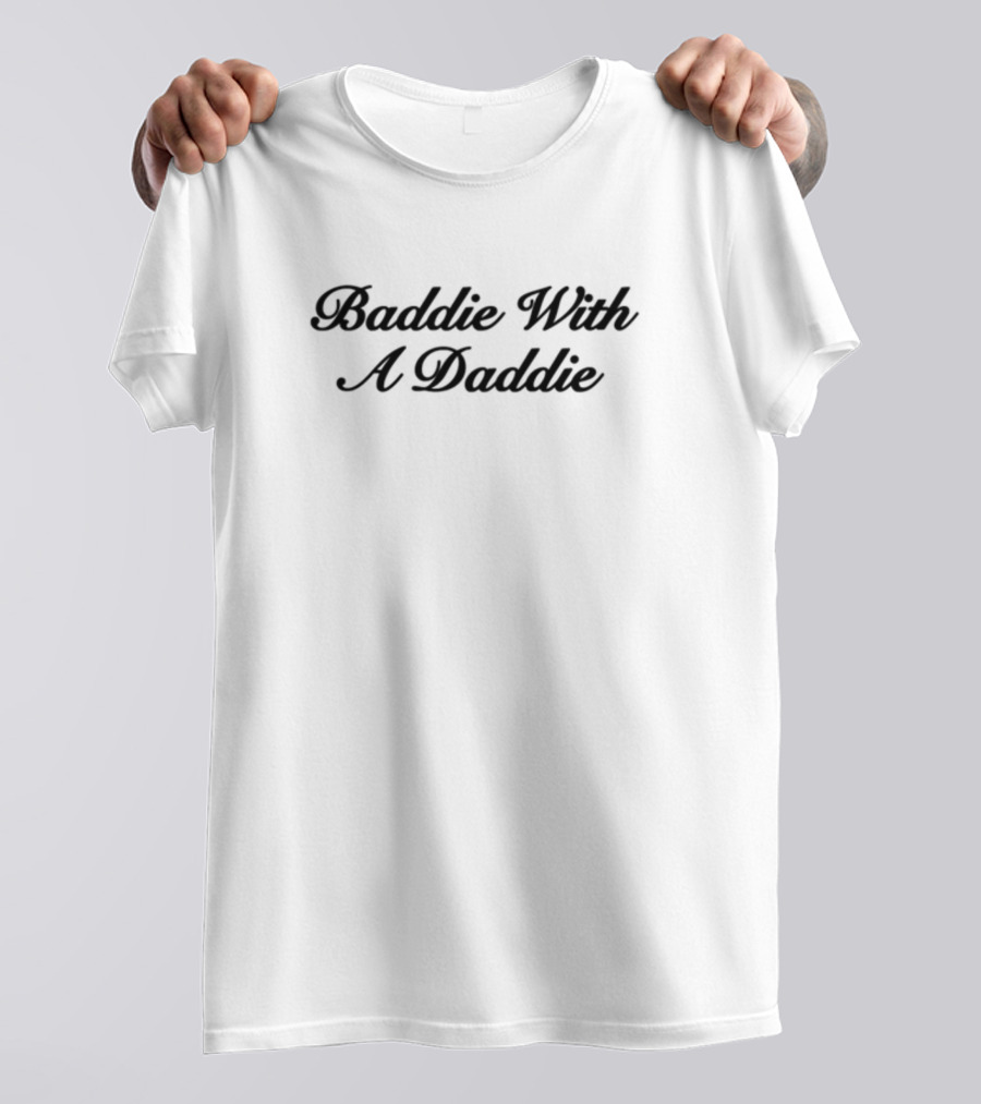 Baddie With A Daddie T-Shirt