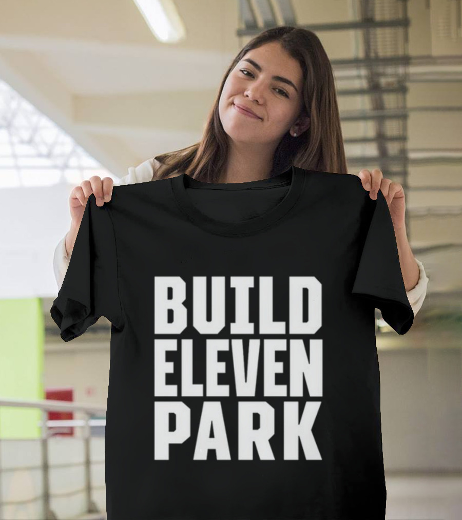 Build Eleven Park Soccer Stadium Initiative T-Shirt