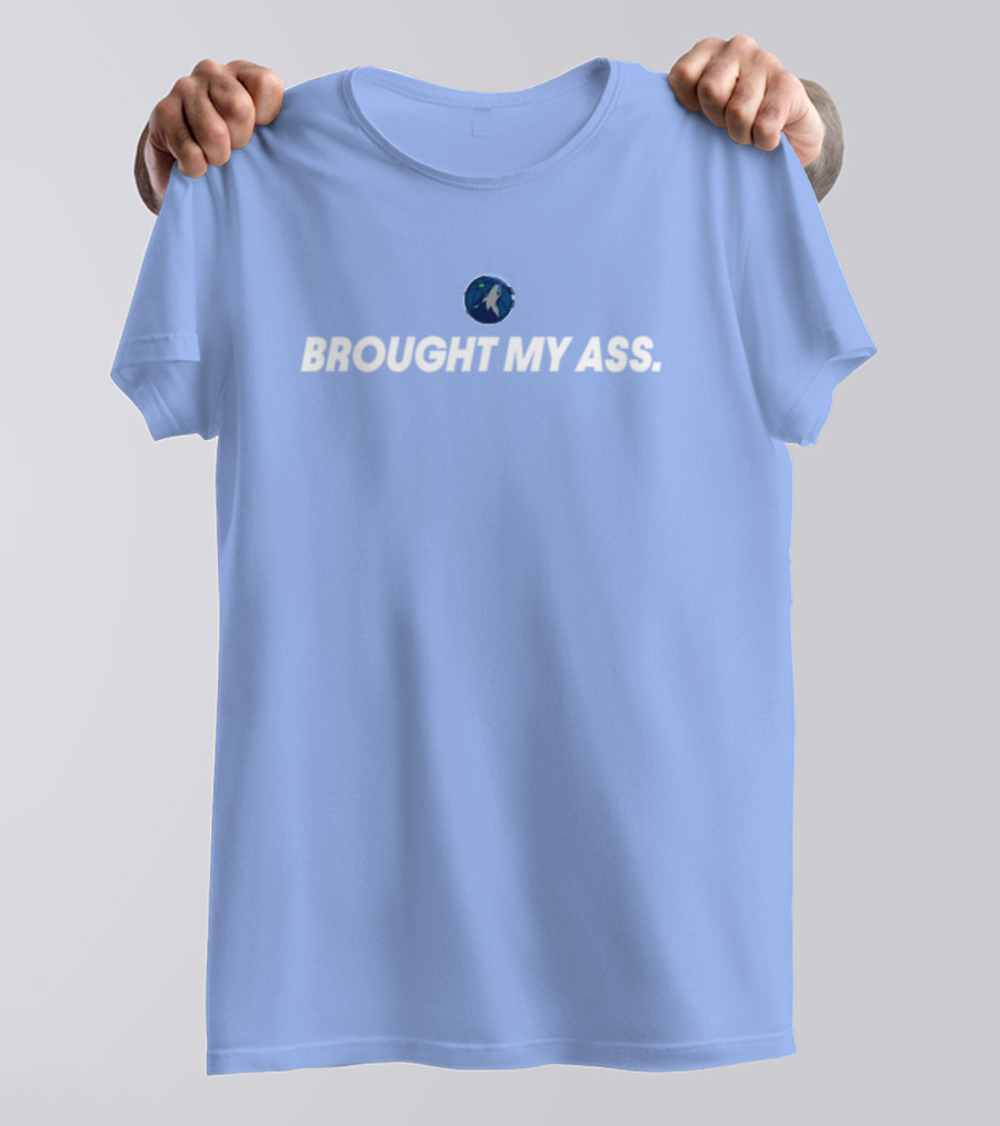 Brought My Ass Timberwolves Fan T-Shirt