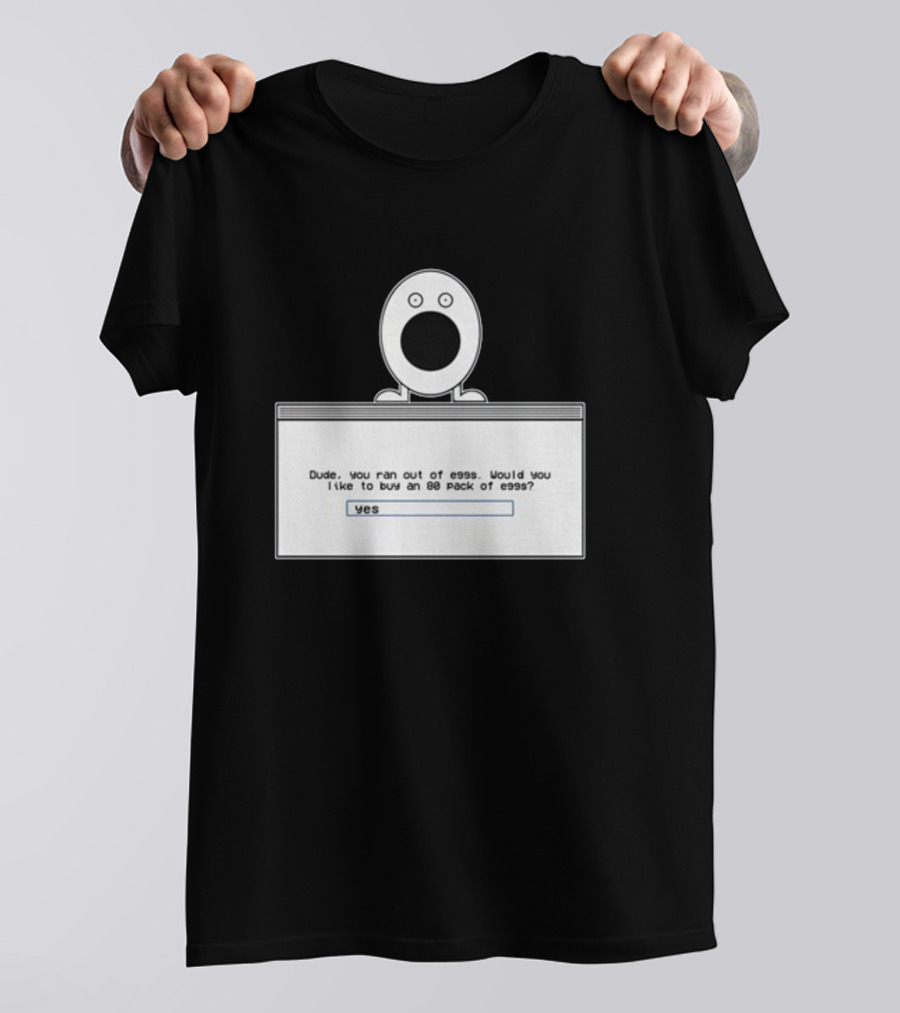 Itysl Clips Dude Ran Out Of Eggs Buy An 80 Pack Yes T-Shirt