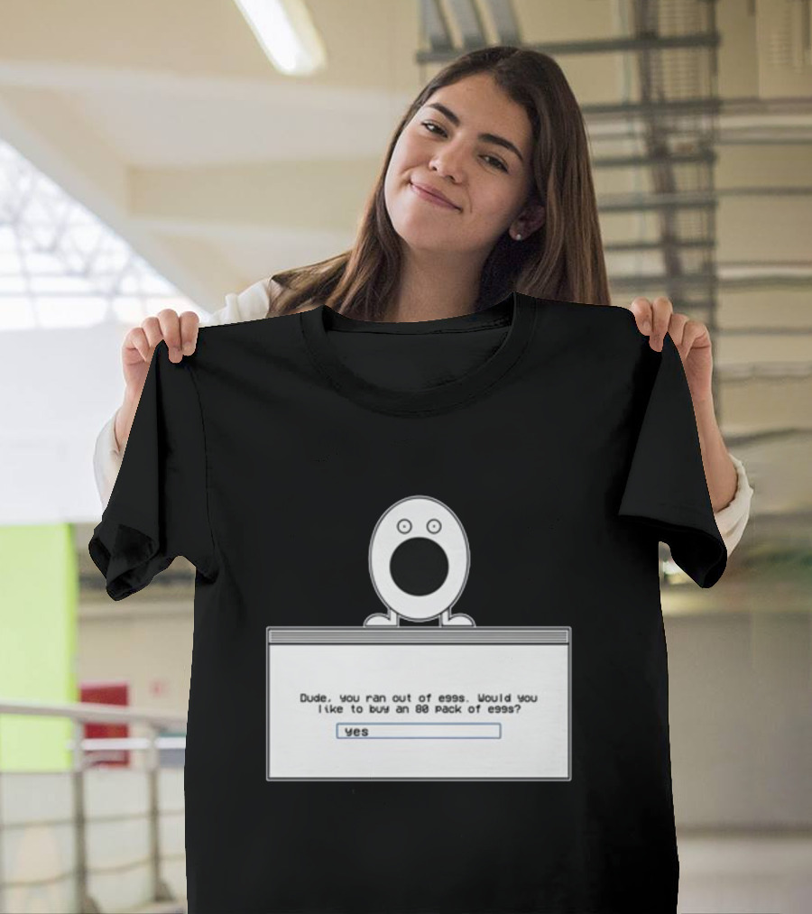 Itysl Clips Dude Ran Out Of Eggs Buy An 80 Pack Yes T-Shirt