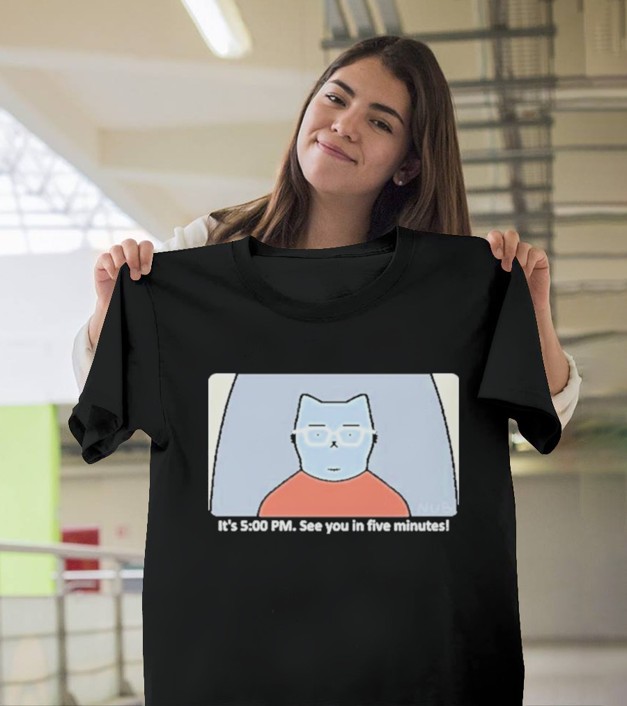 It's 5:00 PM See You In Five Minutes Franklin Cat T-Shirt