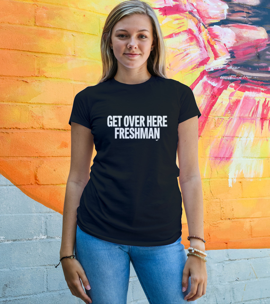 Get Over Here Freshman Classic T-Shirt