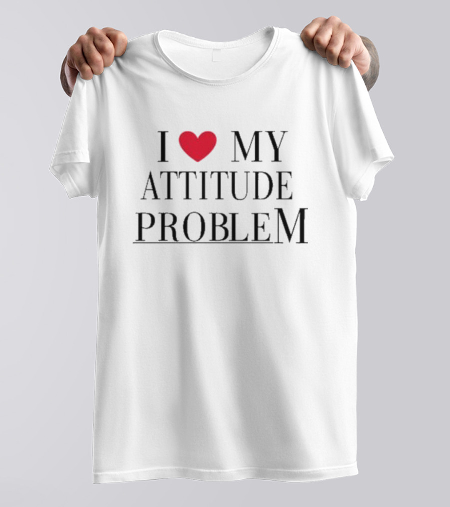 I Love My Attitude Problem Heart T-Shirt