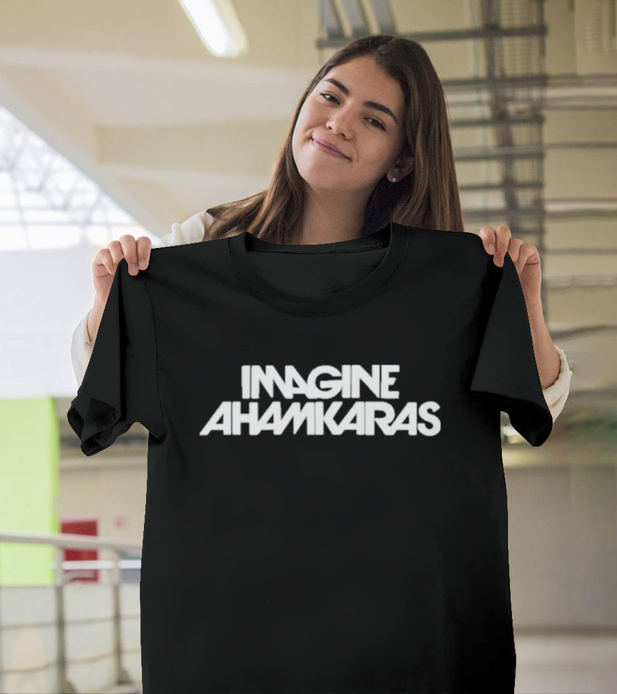 Imagine Ahamkaras T-Shirt