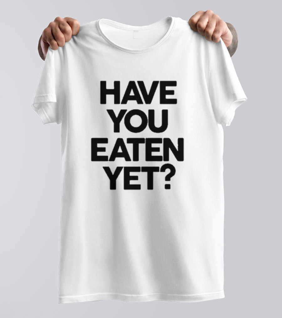 Have You Eaten Yet Chunky T-Shirt