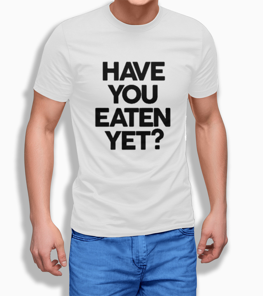 Have You Eaten Yet Chunky T-Shirt