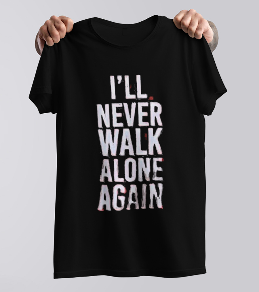 I'll Never Walk Alone Again T-Shirt