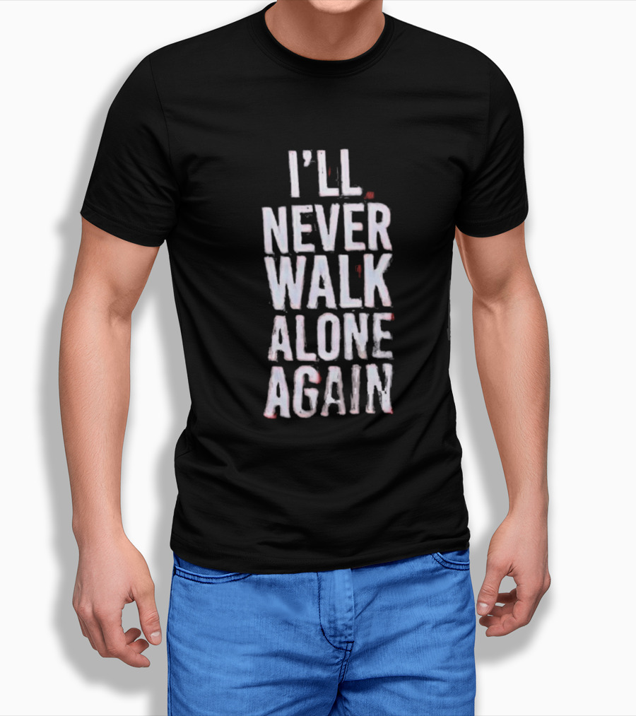I'll Never Walk Alone Again T-Shirt