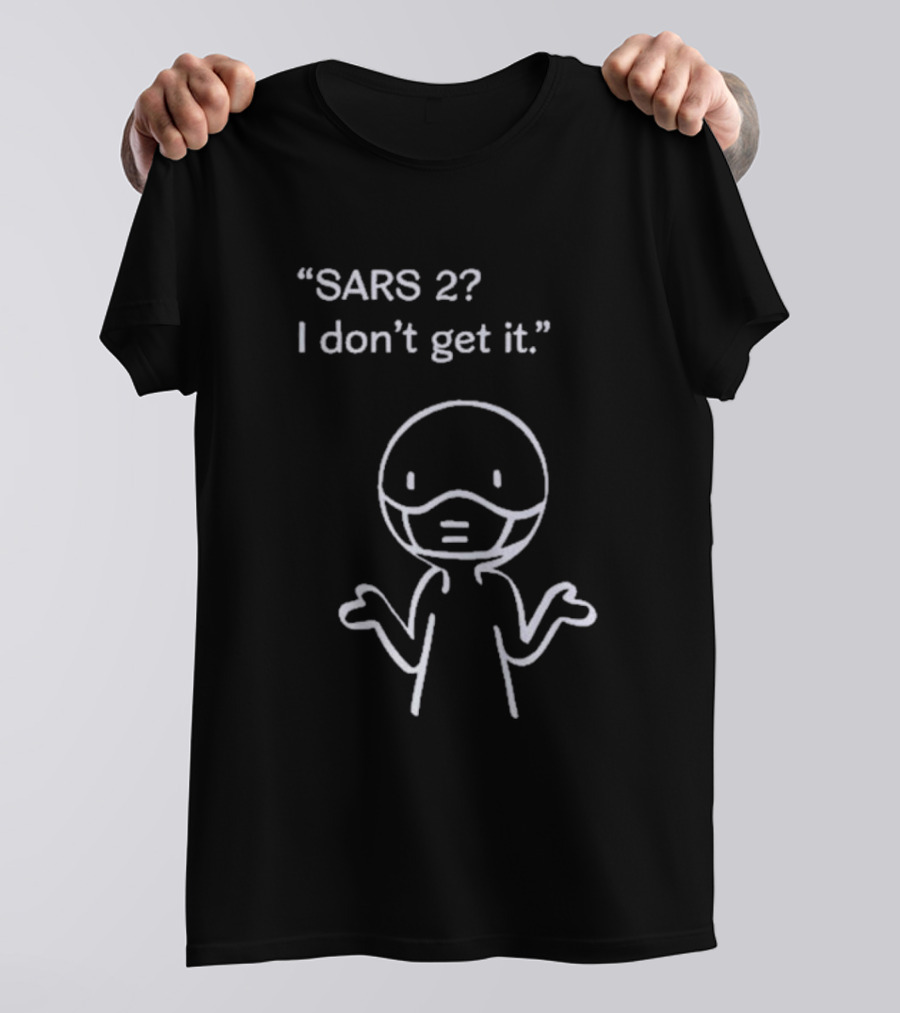 SARS 2? I Don't Get It Stick Figure With Mask Expression T-Shirt