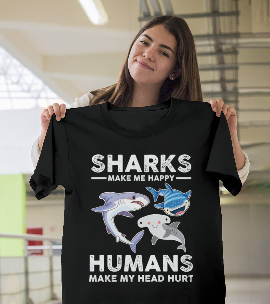 Sharks Make Me Happy Humans Make My Head Hurt Cute Cartoon Sharks T-Shirt