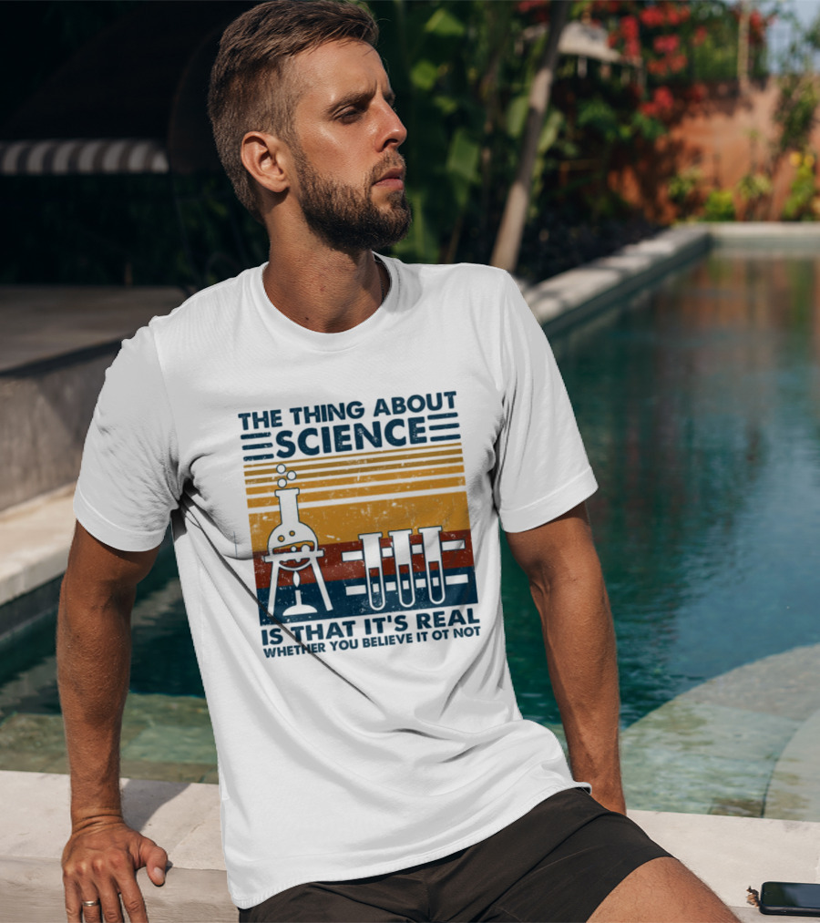The Thing About Science Is That It's Real Whether You Believe It Or Not Flask And Test Tubes T-Shirt
