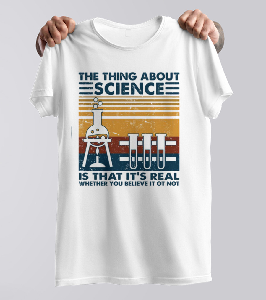 The Thing About Science Is That It's Real Whether You Believe It Or Not Flask And Test Tubes T-Shirt