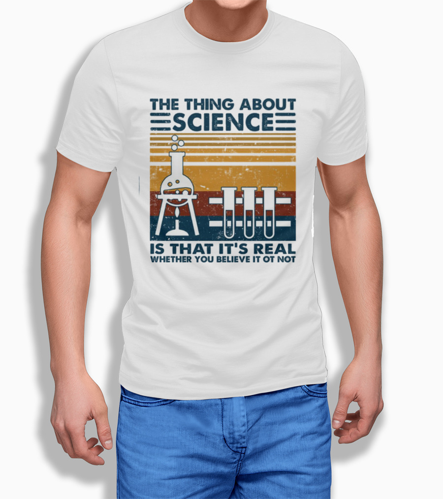 The Thing About Science Is That It's Real Whether You Believe It Or Not Flask And Test Tubes T-Shirt