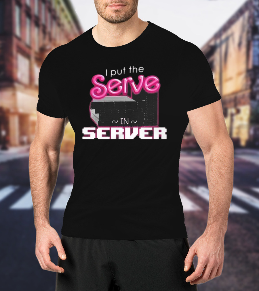 I Put The Serve In Server ~IN~ Computer Science T-Shirt