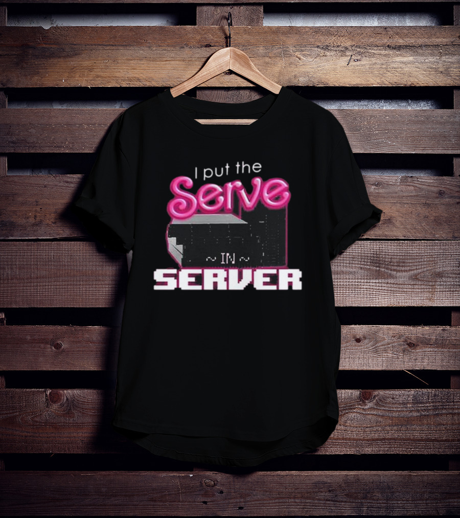 I Put The Serve In Server ~IN~ Computer Science T-Shirt