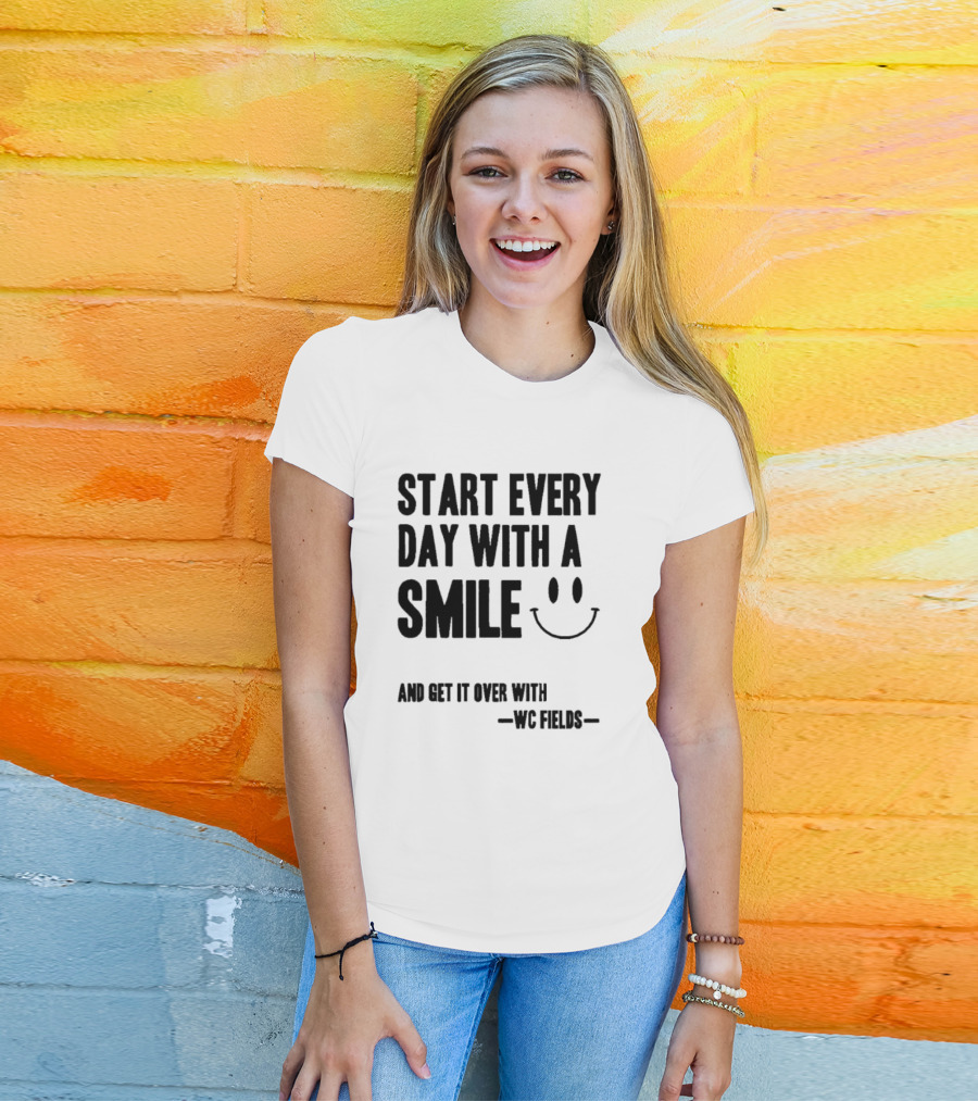 Start Every Day With A Smile And Get It Over With WC Fields Smiley Face T-Shirt