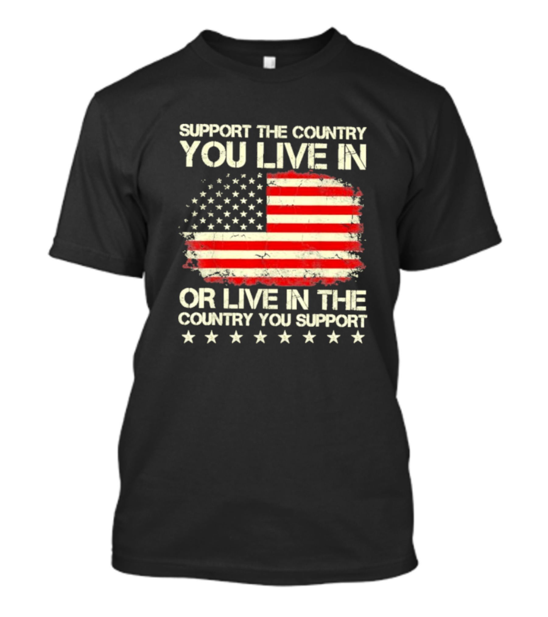 Support The Country You Live In Or Live In The Country You Support American Flag Stars T-Shirt