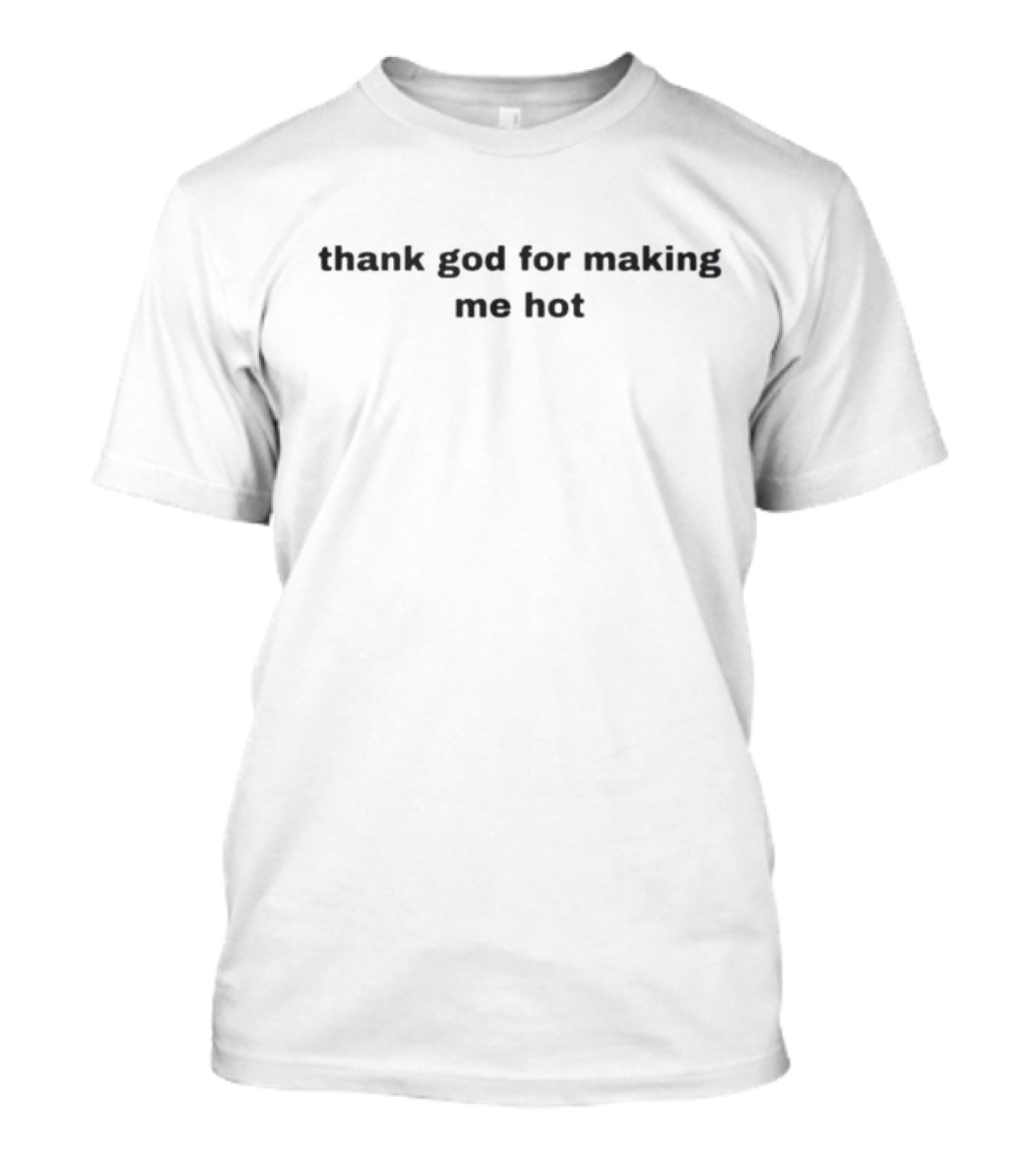 Thank God For Making Me Hot T-Shirt