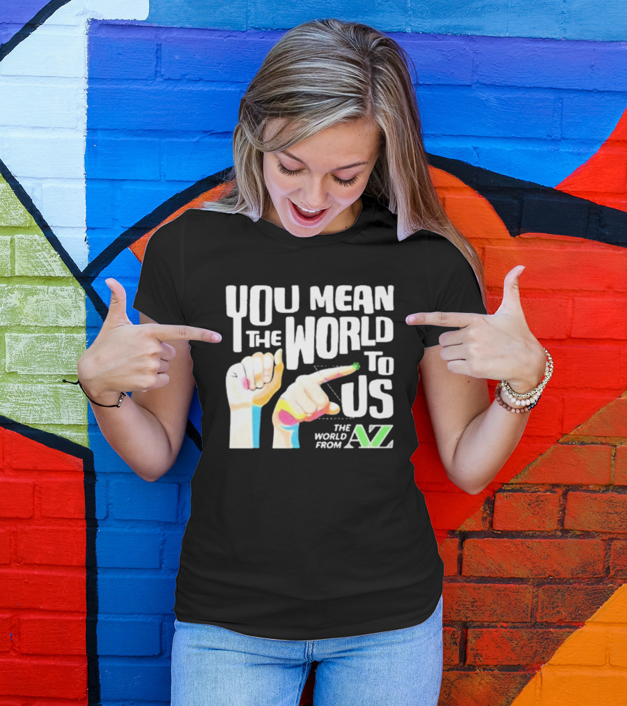 YOU MEAN THE WORLD TO US THE WORLD FROM A-Z T-Shirt