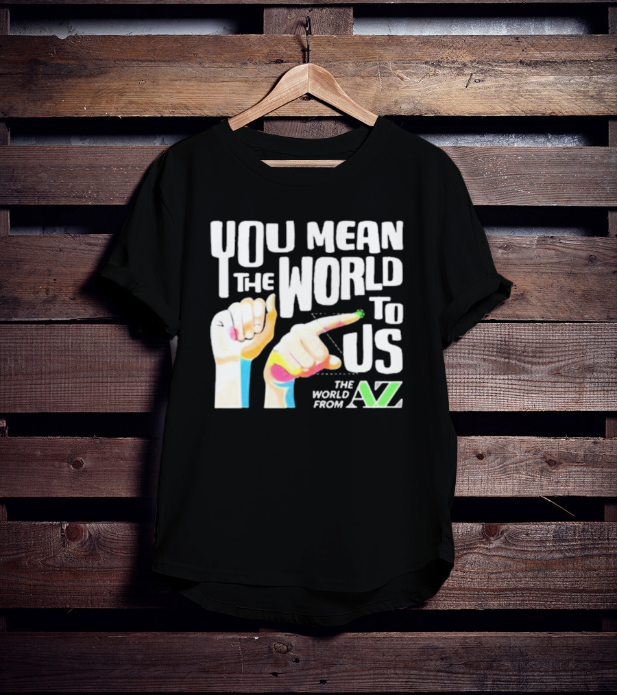 YOU MEAN THE WORLD TO US THE WORLD FROM A-Z T-Shirt