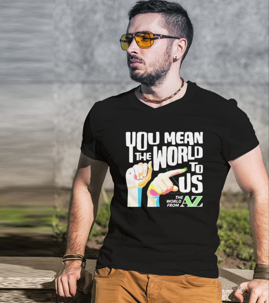 YOU MEAN THE WORLD TO US THE WORLD FROM A-Z T-Shirt