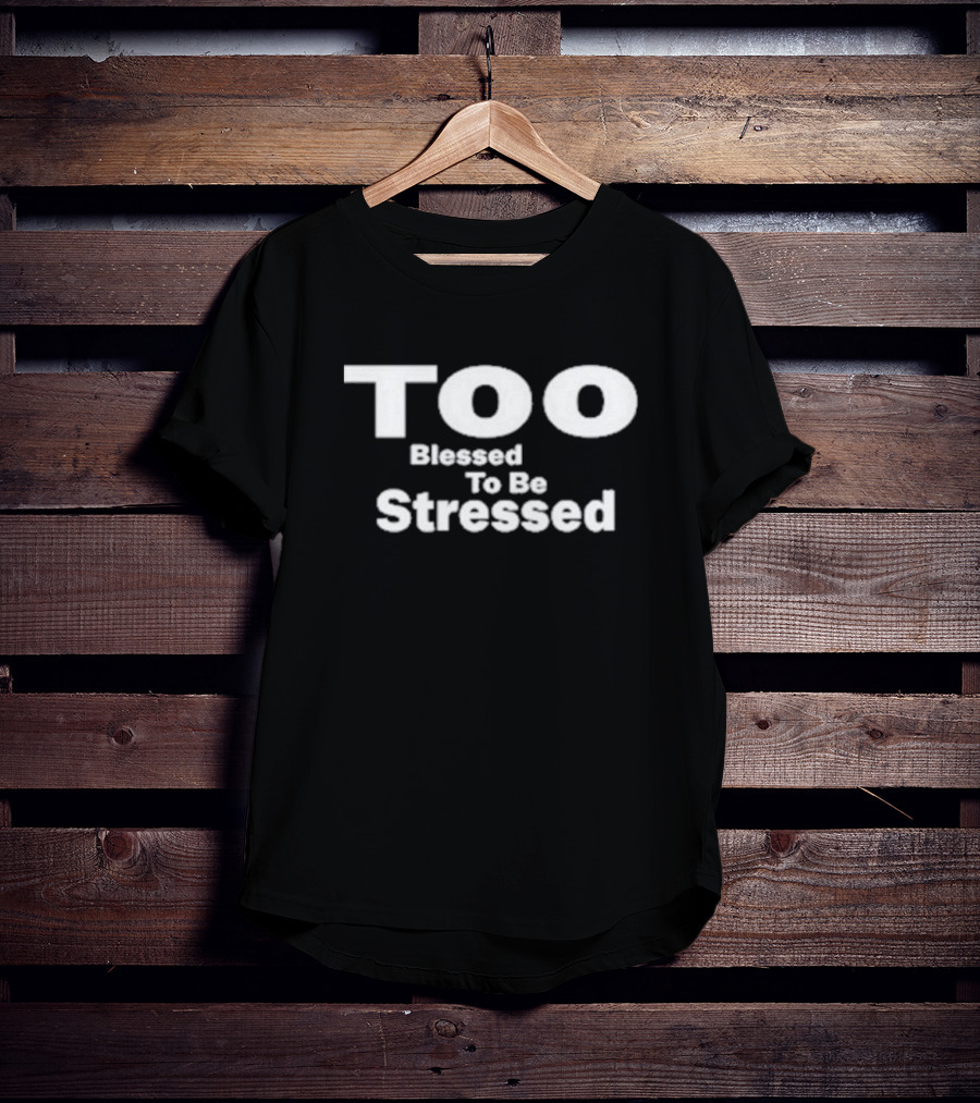 Olivesnectar Too Blessed To Be Stressed Bold Positive Message T-Shirt
