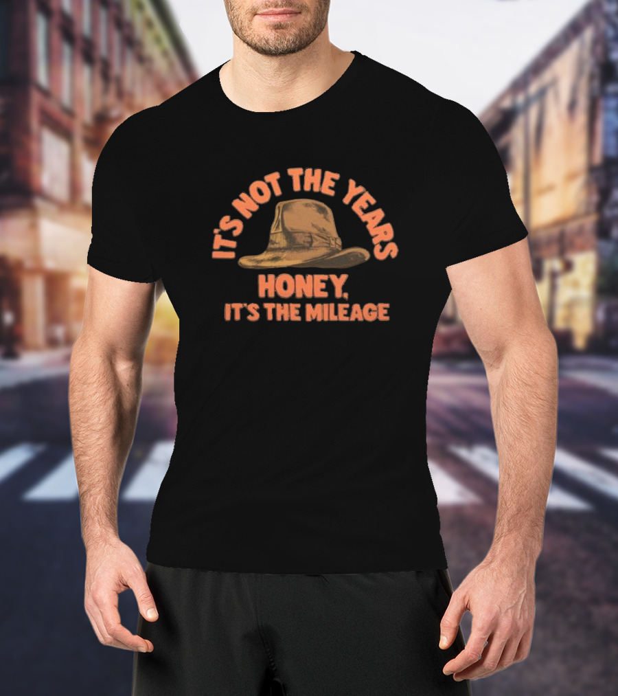 It's Not The Years Honey It's The Mileage Fedora Hat Indiana Adventure T-Shirt