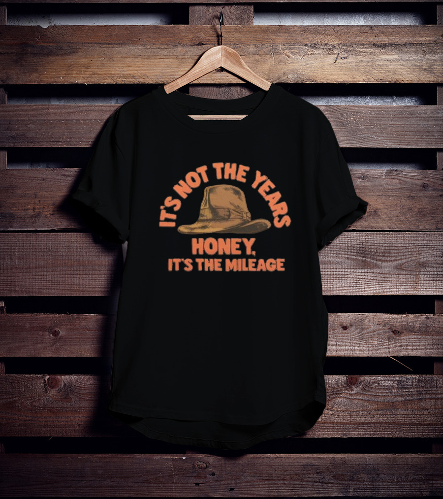 It's Not The Years Honey It's The Mileage Fedora Hat Indiana Adventure T-Shirt