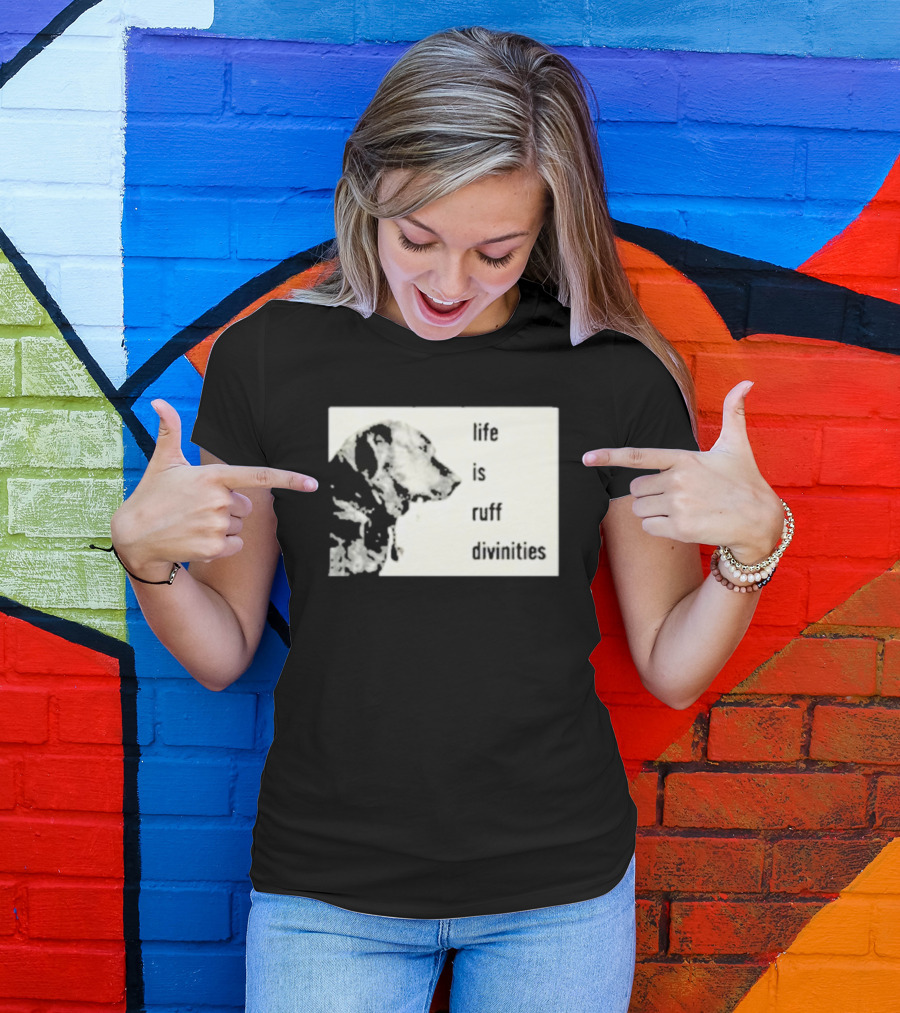 Life Is Ruff Divinities Dog Profile T-Shirt