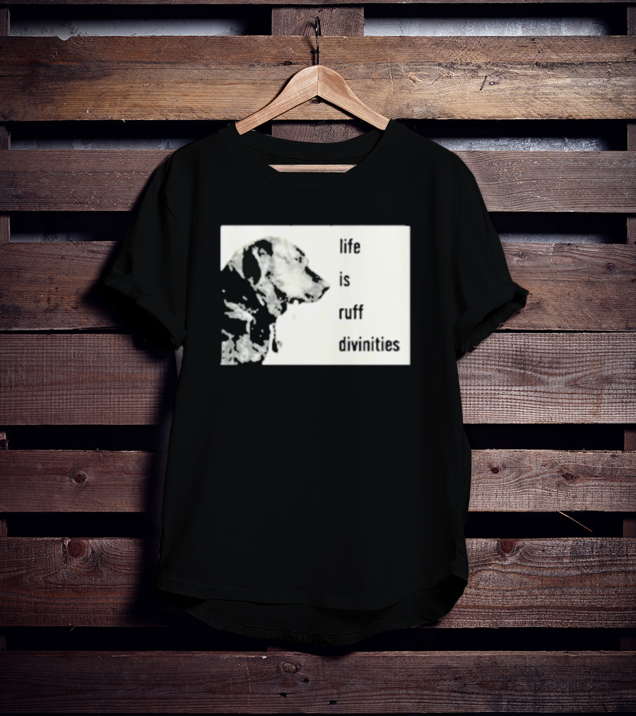 Life Is Ruff Divinities Dog Profile T-Shirt