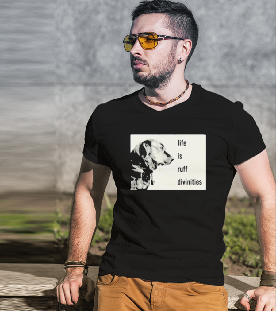 Life Is Ruff Divinities Dog Profile T-Shirt