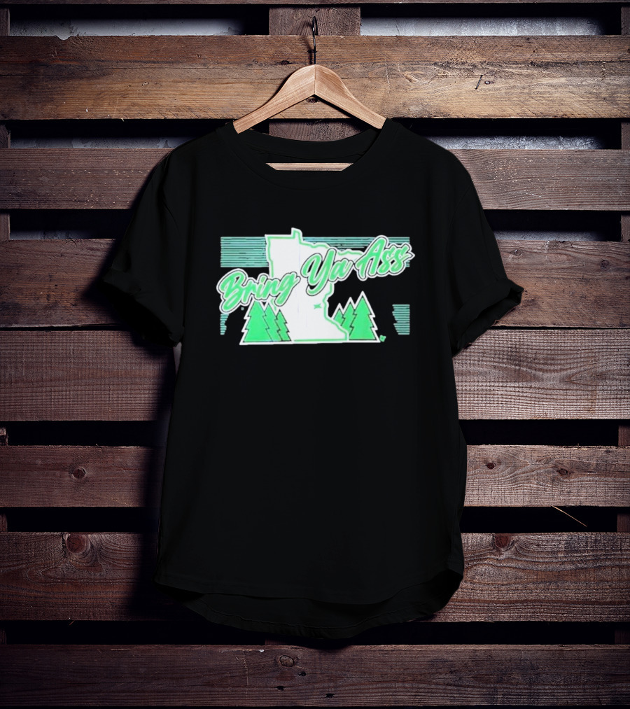 Bring Ya Ass To Minnesota With State Map And Pine Trees T-Shirt