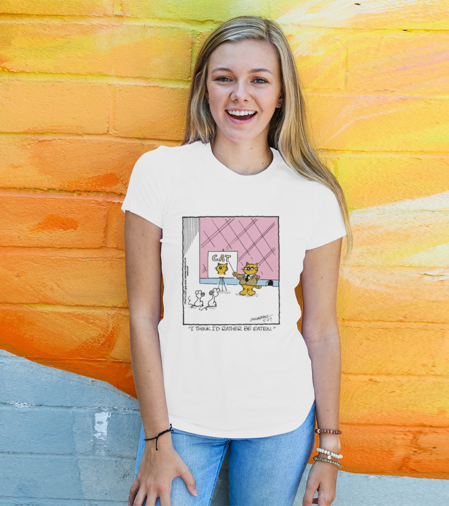 Cat I Think I’d Rather Be Eaten T-Shirt