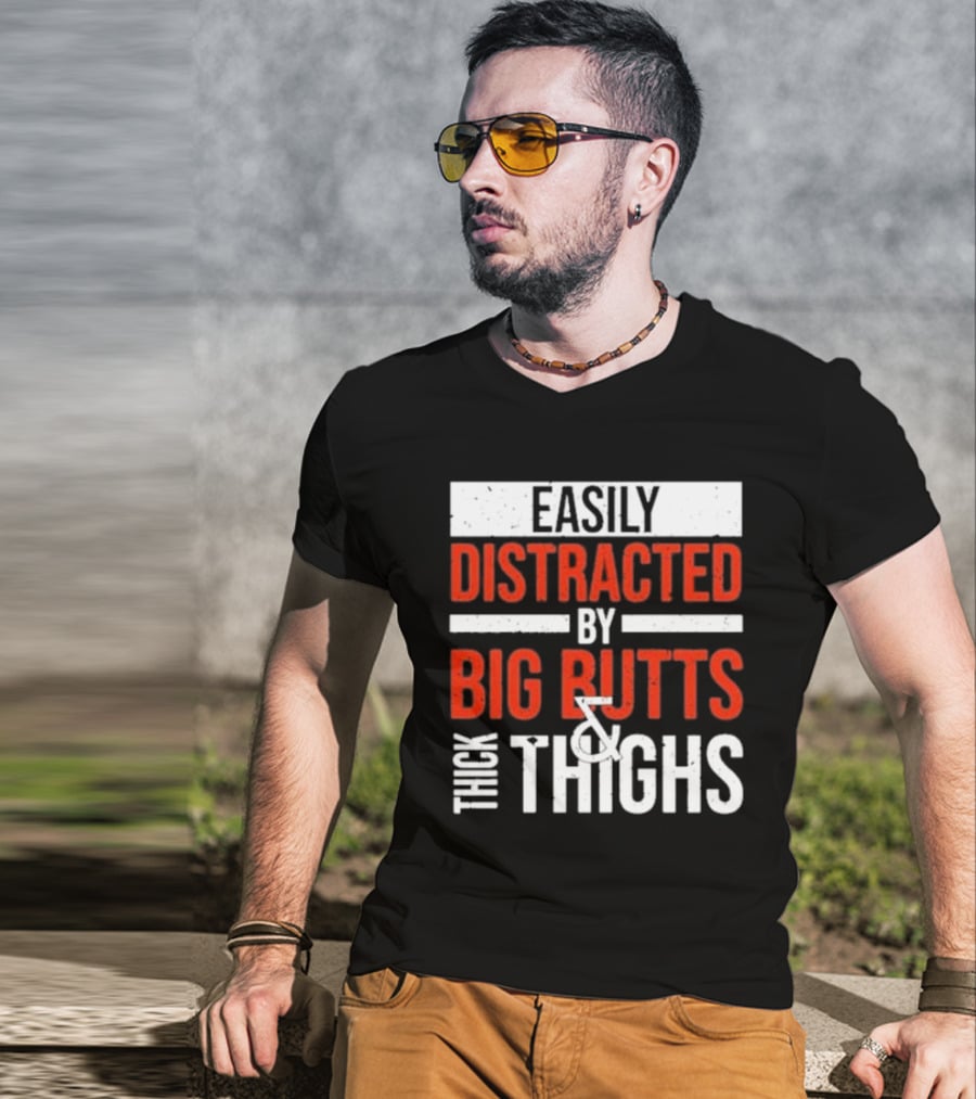 Easily Distracted By Big Butts And Thick Thighs T-Shirt