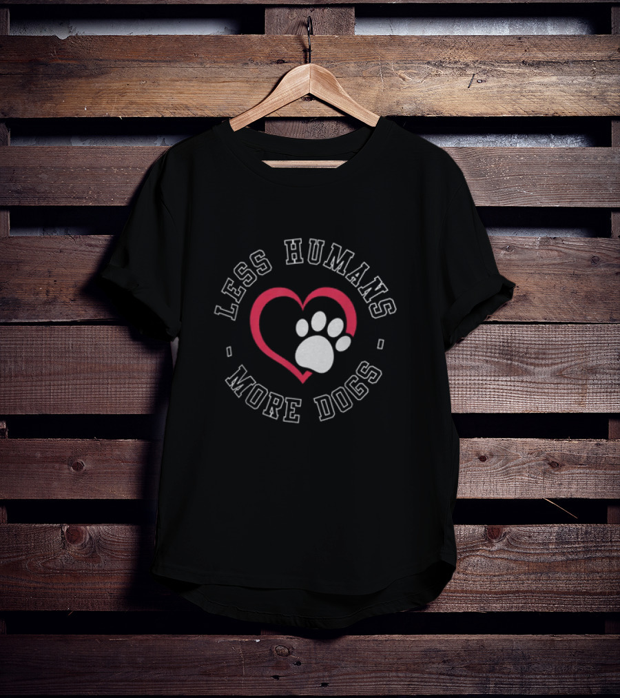 Less Humans More Dogs Heart Paw Funny Dog Lover Humour T-Shirt