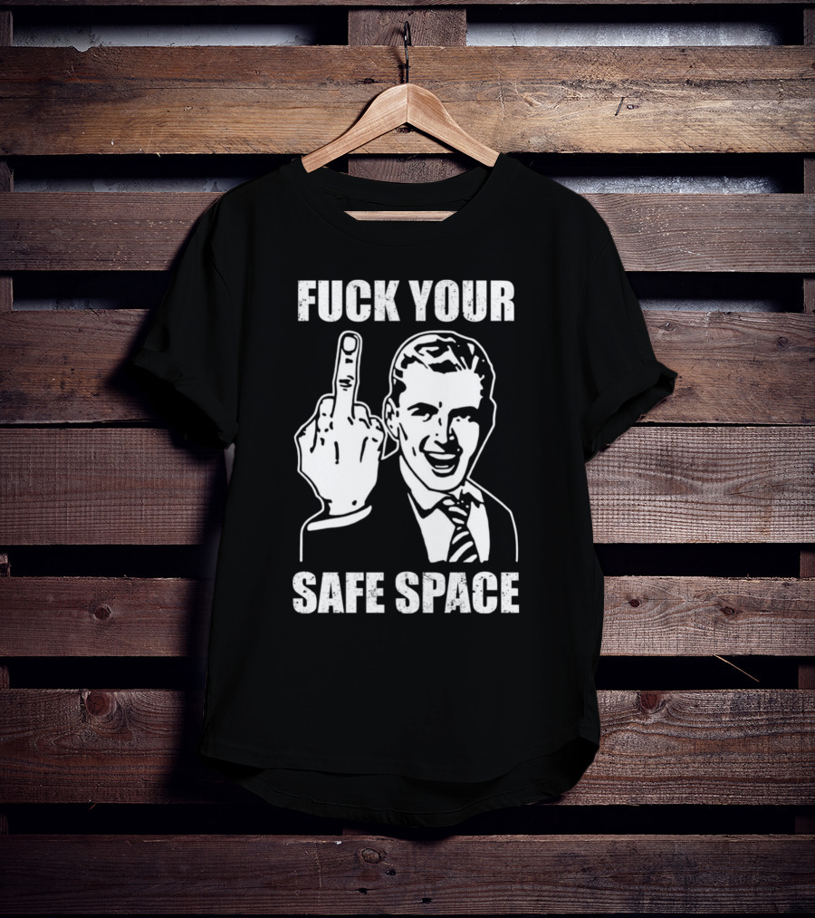 Fck Your Safe Space Memes Dirty Valentines Day Jokes T-Shirt