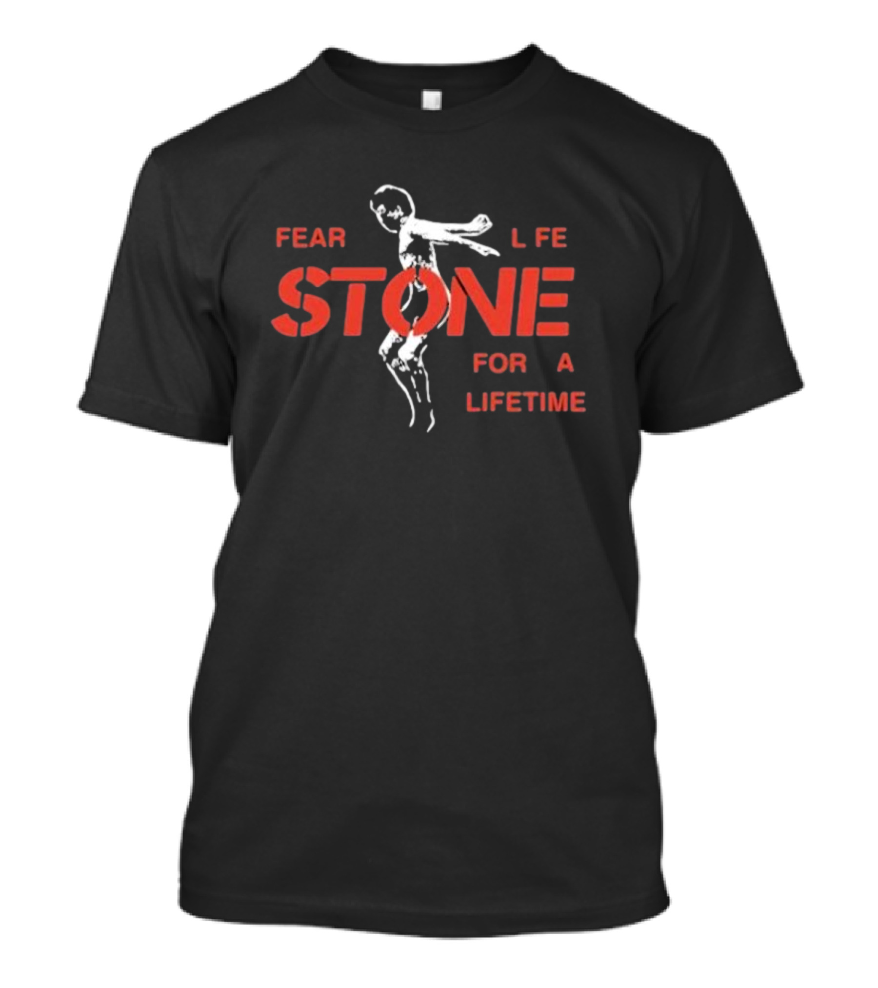 Fear Life Stone For A Lifetime T-Shirt
