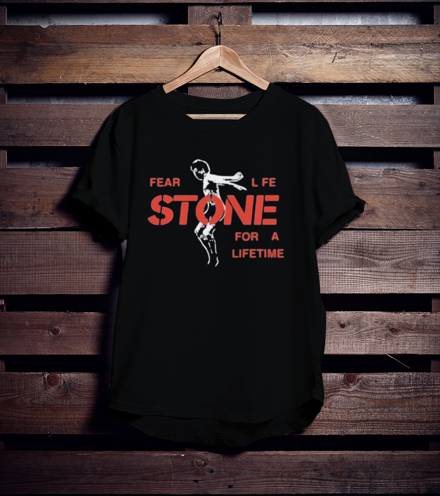 Fear Life Stone For A Lifetime T-Shirt