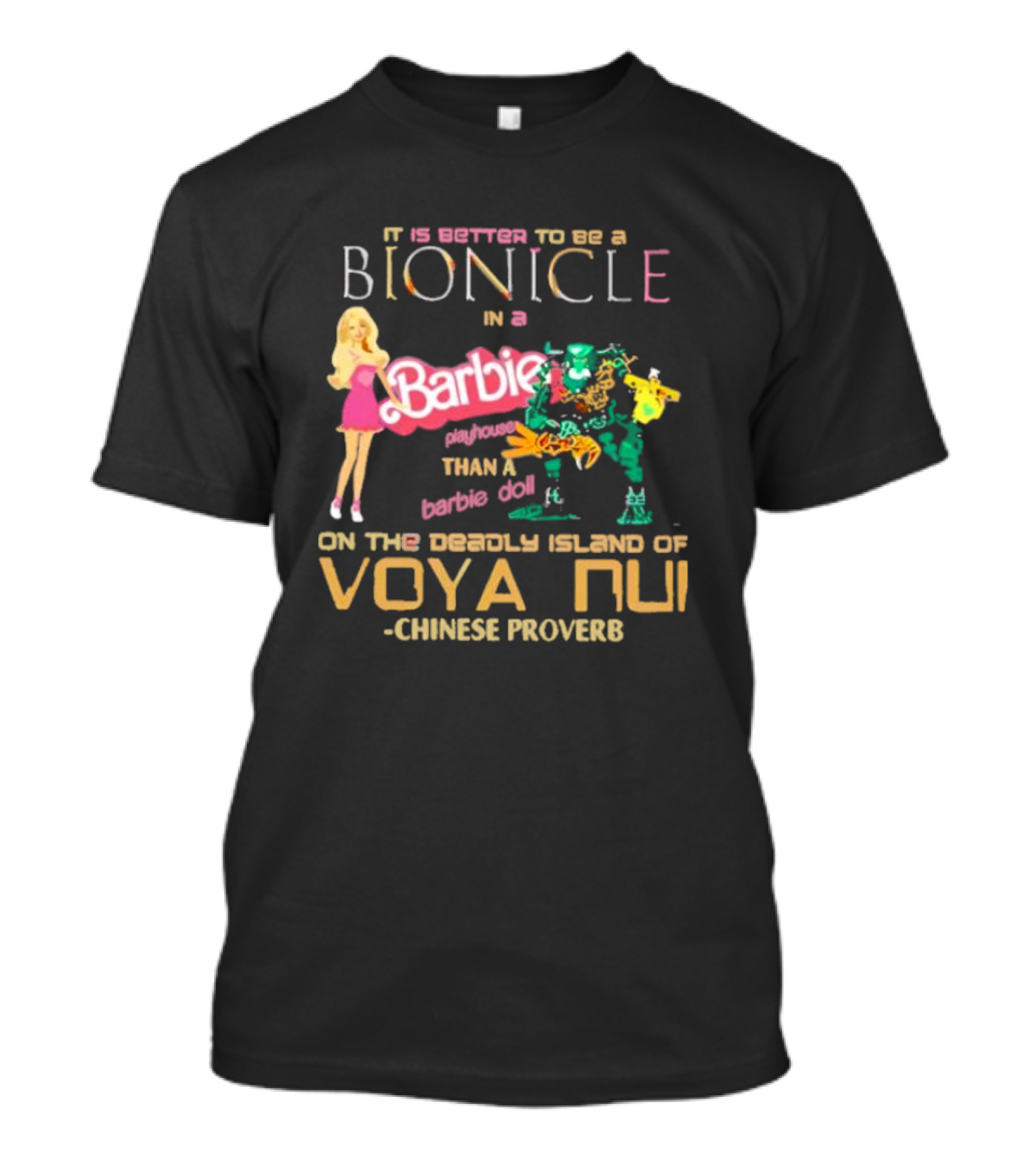 It Is Better To Be A Bionicle In A Barbie Playhouse Than A Barbie Doll On The Deadly Island Of Voya Nui Chinese Proverb T-Shirt