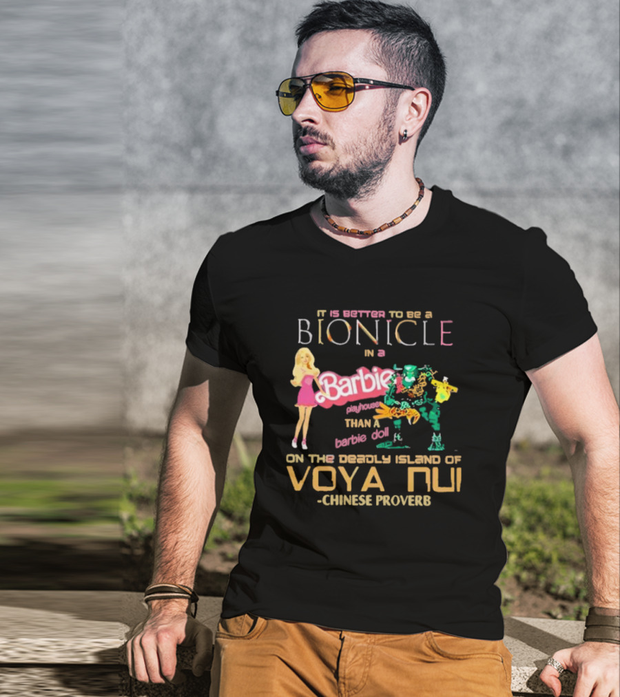 It Is Better To Be A Bionicle In A Barbie Playhouse Than A Barbie Doll On The Deadly Island Of Voya Nui Chinese Proverb T-Shirt