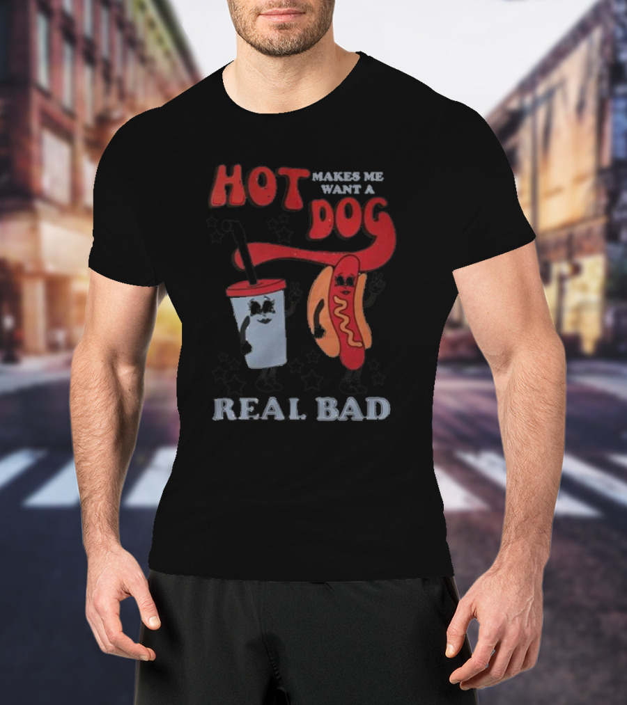 Hot Dog Makes Me Want A Real Bad Drink And Hot Dog With Stars T-Shirt