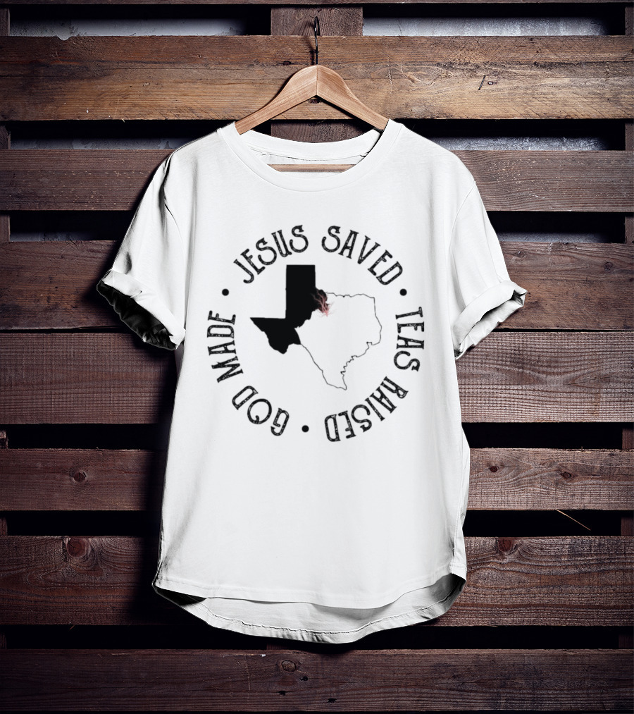 Jesus Saved Texas Raised God Made Texas Map T-Shirt