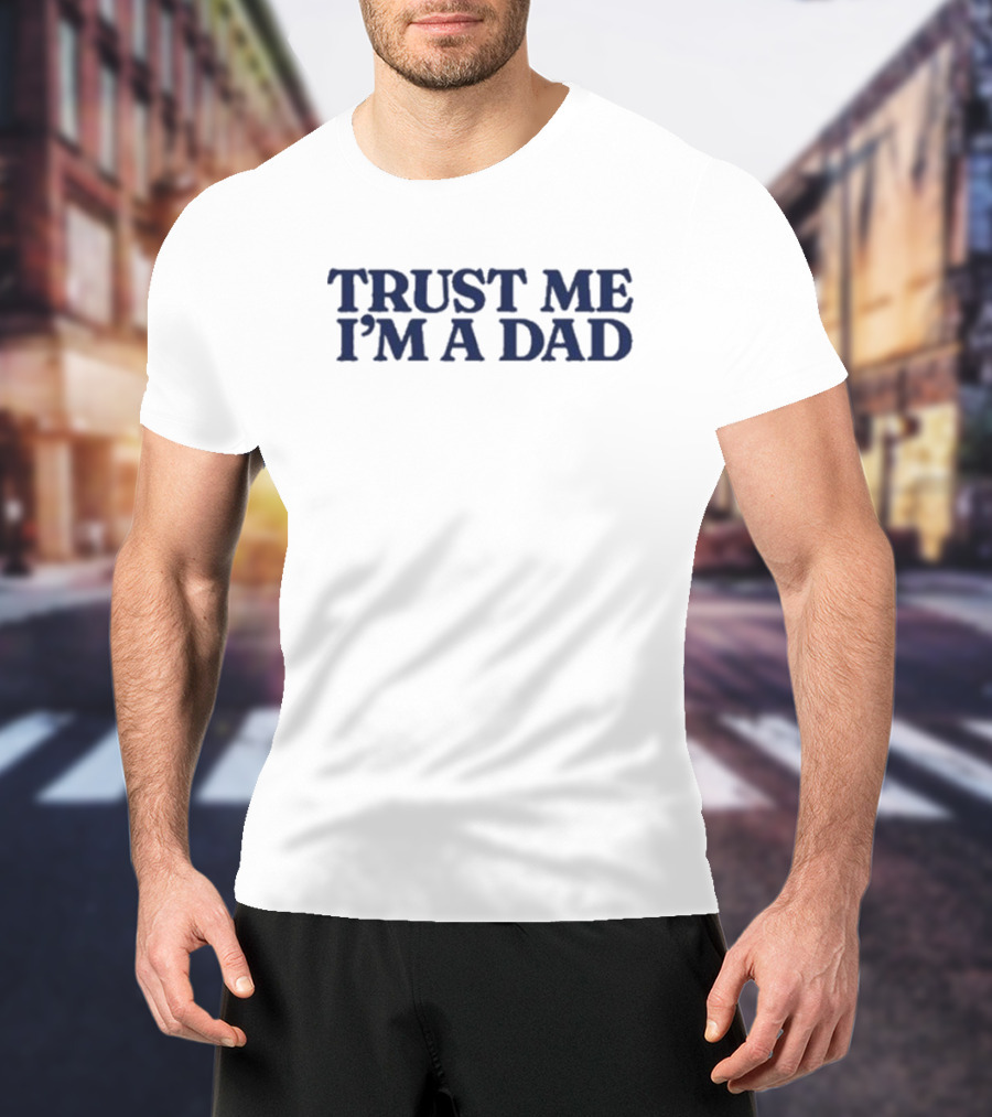 Trust Me I'm A Dad T-Shirt