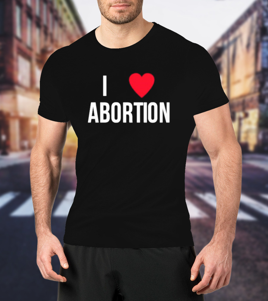 I Heart Abortion T-Shirt