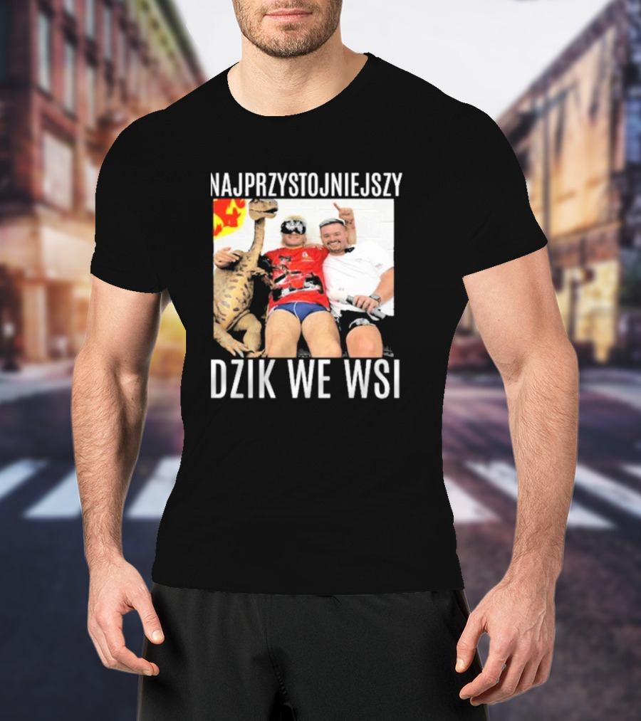 Najprzystojniejszy Dzik We Wsi With Dinosaur And Friends T-Shirt