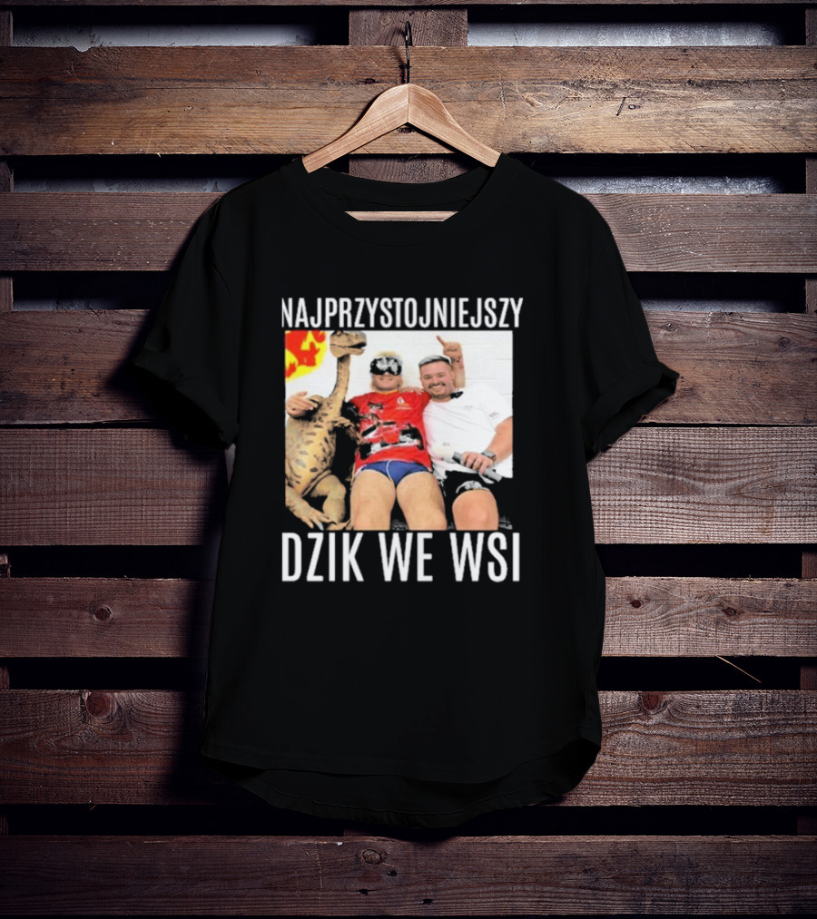 Najprzystojniejszy Dzik We Wsi With Dinosaur And Friends T-Shirt